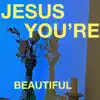 William Crockett - Jesus You're Beautiful - Single